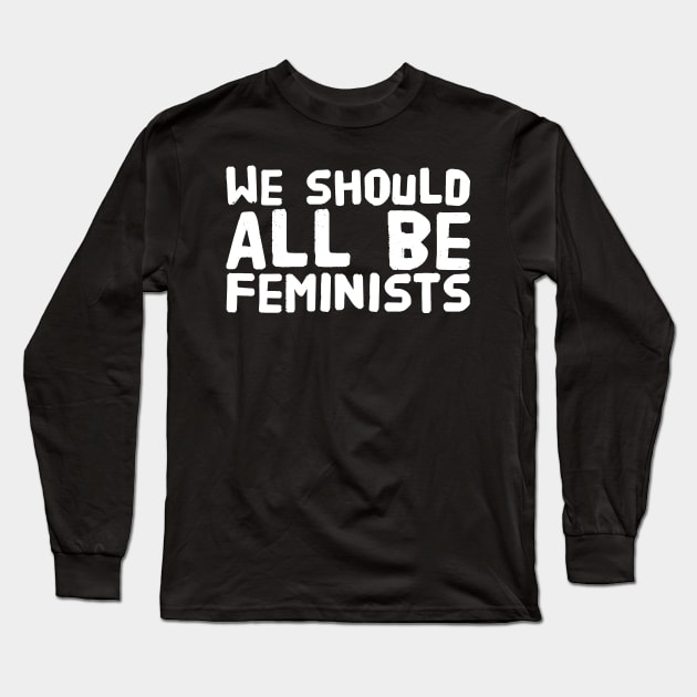 We should all be feminists Long Sleeve T-Shirt by captainmood